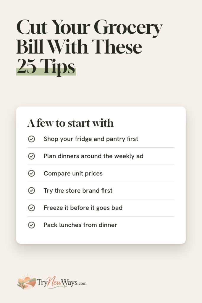 Cut your grocery bill with these 25 tips. A card with six of them: shop your fridge and pantry first, plan dinners around the weekly ad, compare unit prices, try the store brand first, freeze it before it goes bad, pack lunches from dinner.